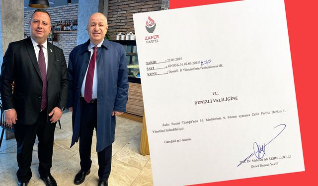 ZAFER PARTİSİ DENİZLİ İL TEŞKİLATI’NDA ŞOK: YÖNETİM FESHEDİLDİ