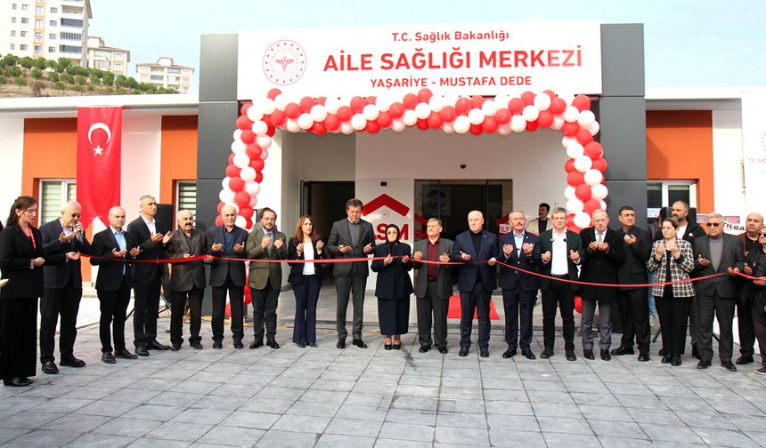 YAŞARİYE-MUSTAFA DEDE AİLE SAĞLIĞI MERKEZİ AÇILDI